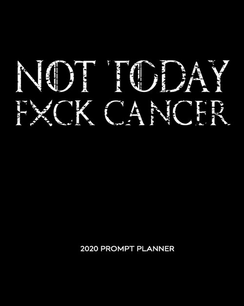 NOT TODAY Fxck Cancer: A Weekly - Monthly Planner with Prompt Pages for Reflection. For Lung Cancer Fighters, Survivors and Care-Givers. Whit (Paperback)