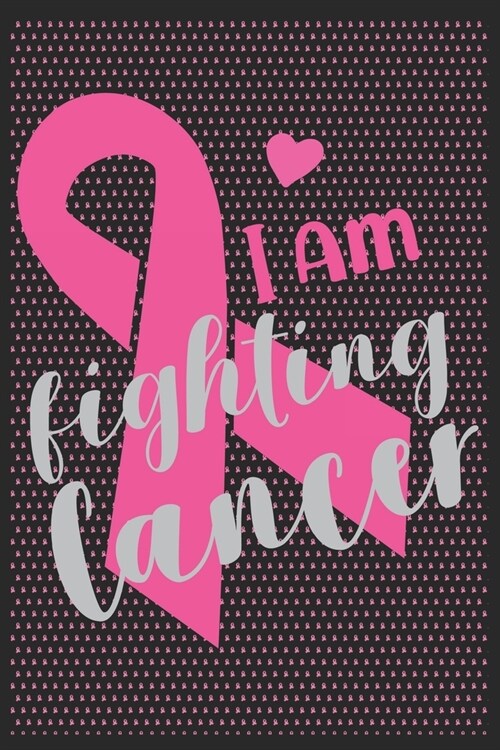 I am fighting Cancer: The best lined journal gift for those People who are fighting with Cancer and Breast Cancer. (Paperback)