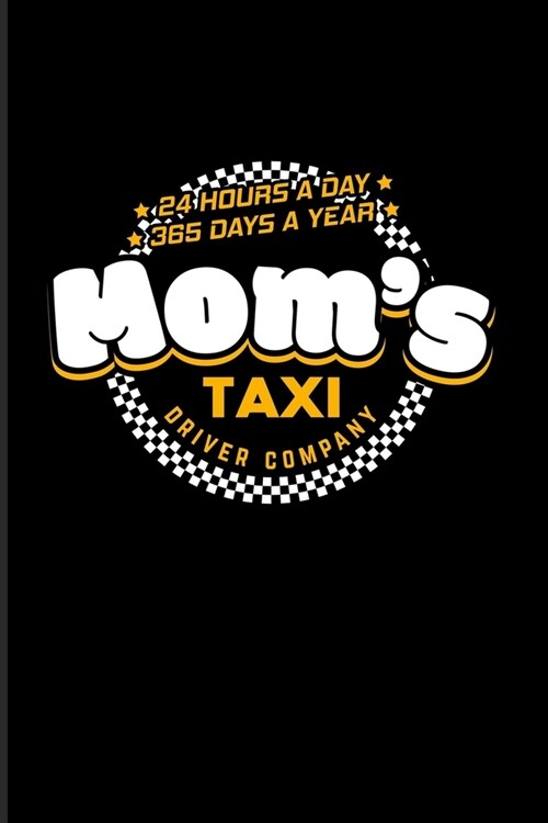 Moms Taxi Driver Company 24 Hours A Day 365 Days A Year: Funny Mom Quotes 2020 Planner - Weekly & Monthly Pocket Calendar - 6x9 Softcover Organizer - (Paperback)