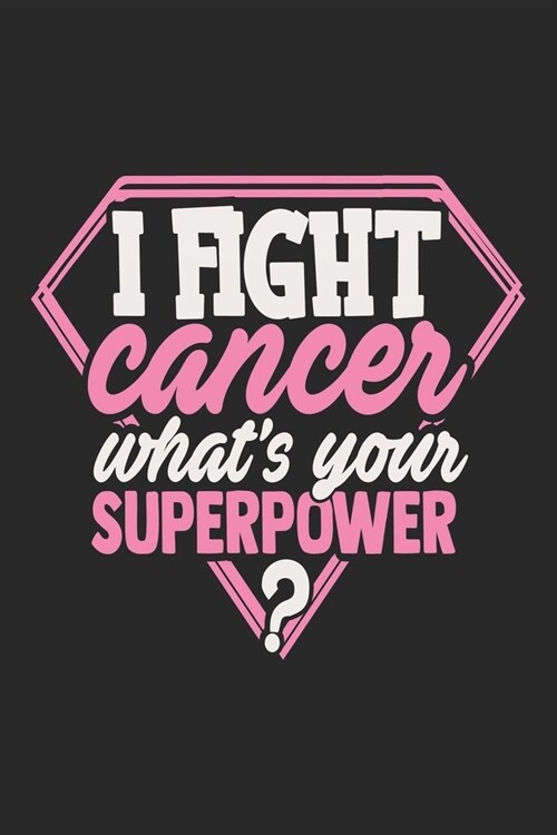 I Fight Cancer: The best lined journal gift for those People who are fighting with Cancer and Breast Cancer. (Paperback)