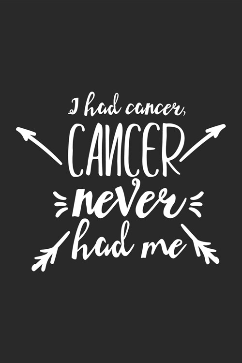 I Had Cancer, Cancer Never Had Me: cancer 50 essential things to do, cancer patient cookbook, cancer love story, cancer journals, cancer memoirs and b (Paperback)