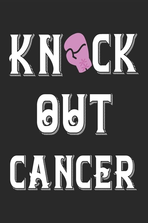 Knock Out Cancer: The best lined journal gift for those People who are fighting with Cancer and Breast Cancer. (Paperback)