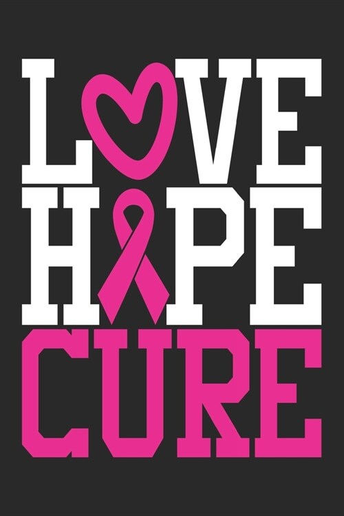 Love Hope Cure: The best lined journal gift for those People who are fighting with Cancer and Breast Cancer. (Paperback)