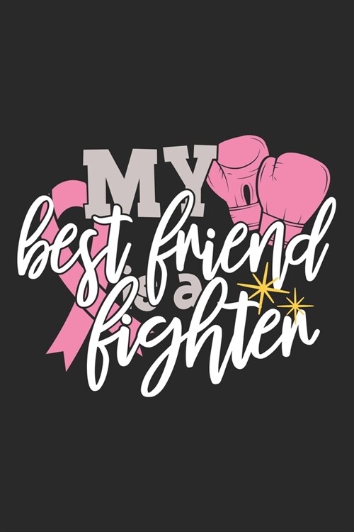 My Best Friend Is A Fighter: The best lined journal gift for those People who are fighting with Cancer and Breast Cancer. (Paperback)
