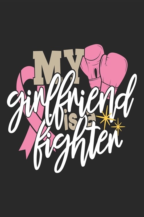 My Girlfriend Is A Fighter: The best lined journal gift for those People who are fighting with Cancer and Breast Cancer. (Paperback)