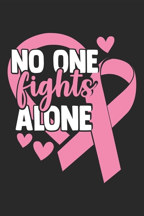 No One Fighter Alone: The best lined journal gift for those People who are fighting with Cancer and Breast Cancer. (Paperback)