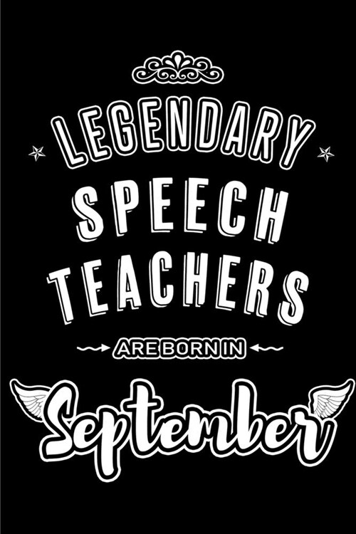 Legendary Speech Teachers are born in September: Blank Lined Speech Teacher Journal Notebooks Diary as Appreciation, Birthday, Welcome, Farewell, Than (Paperback)