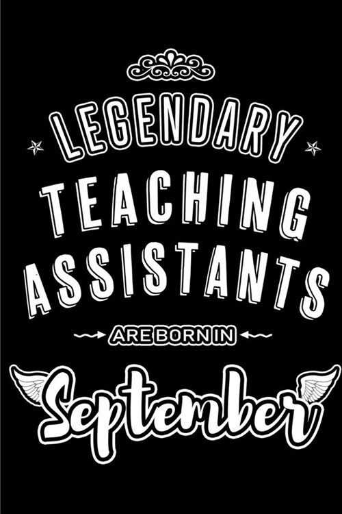 Legendary Teaching Assistants are born in September: Blank Lined Teaching Assistant Journal Notebooks Diary as Appreciation, Birthday, Welcome, Farewe (Paperback)