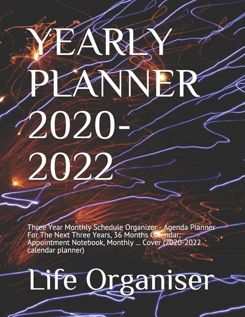 Yearly Planner 2020-2022: Three Year Monthly Schedule Organizer - Agenda Planner For The Next Three Years, 36 Months Calendar, Appointment Noteb (Paperback)