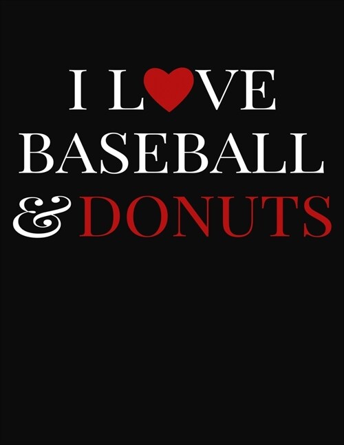 I Love Baseball & Donuts: College Ruled Composition Writing Notebook Journal (Paperback)