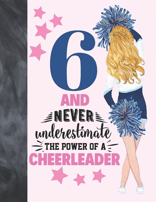 6 And Never Underestimate The Power Of A Cheerleader: Cheerleading Gift For Girls 6 Years Old - College Ruled Composition Writing School Notebook To T (Paperback)
