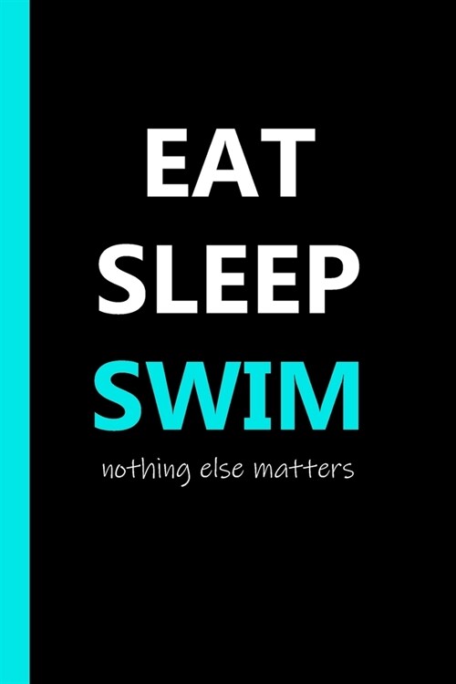 Eat Sleep Swim Notebook: Swimming-Lovers Gift Journal For Boys Girls and Adult Swimmers (Paperback)