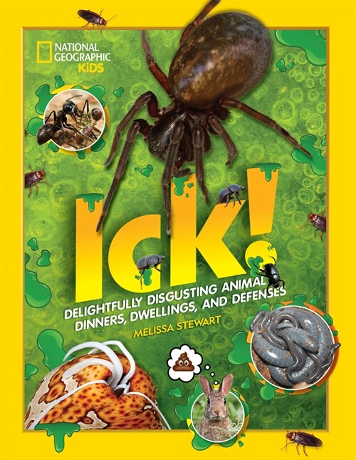 Ick!: Delightfully Disgusting Animal Dinners, Dwellings, and Defenses (Library Binding)