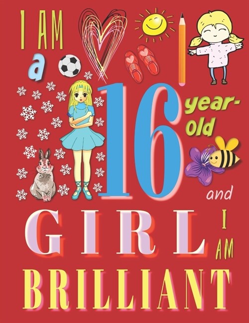 I Am a 16-Year-Old Girl and I Am Brilliant: The Notebook Journal Diary for Sixteen-Year-Old Girls (Paperback)