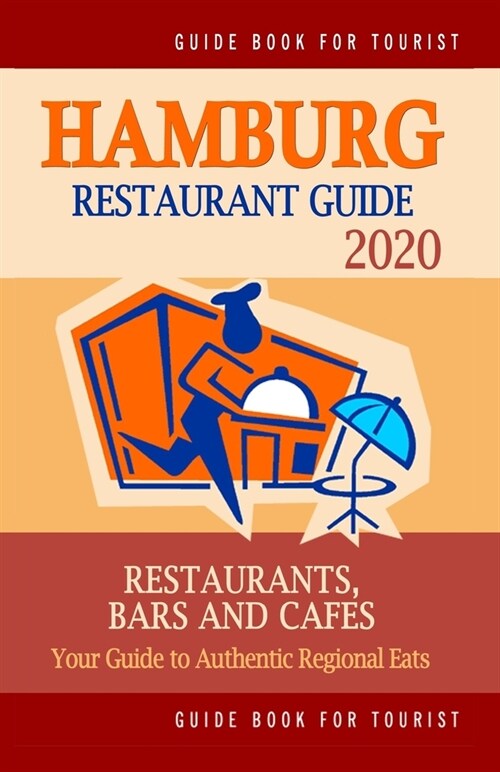 Hamburg Restaurant Guide 2020: Your Guide to Authentic Regional Eats in Hamburg, Germany (Restaurant Guide 2020) (Paperback)