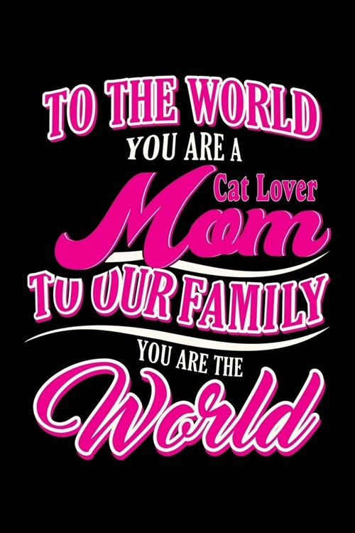 To the world you are a cat lover MOM to our family you are the world: Prayer Journal for Women (Paperback)