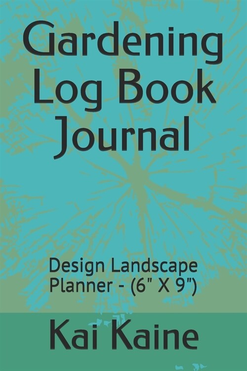 Gardening Log Book Journal: Design Landscape Planner - (6 X 9) (Paperback)