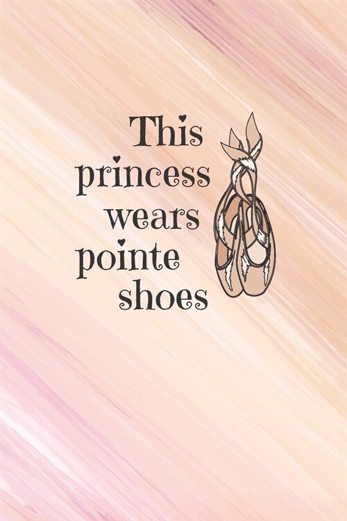 This Princess Wears Pointe Shoes: Prompt Journal Created Just for Dance Students (Paperback)