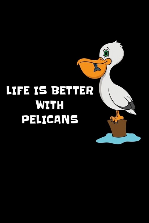 Life Is Better With Pelicans: Dot Grid Journal 6x9 - Pelican Cartoon Bird Notebook I Birding Animal Pelican Lover Gift (Paperback)