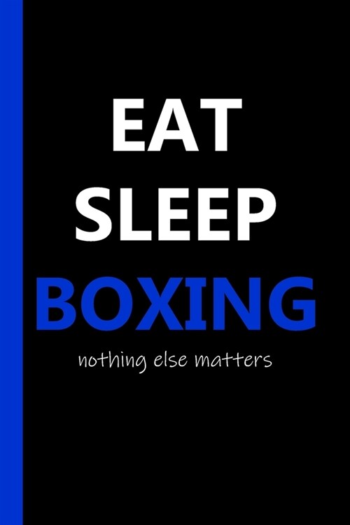 Eat Sleep Boxing Notebook: Boxing-Lovers Gift Journal For Boys Girls and Adult Boxers (Paperback)