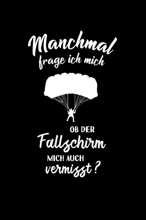 Fallschirmspringen: Ob der Fallschirm mich vermisst?: Notizbuch / Notizheft f? Fallschirm-Springer-in Skydiving A5 (6x9in) dotted Punktra (Paperback)