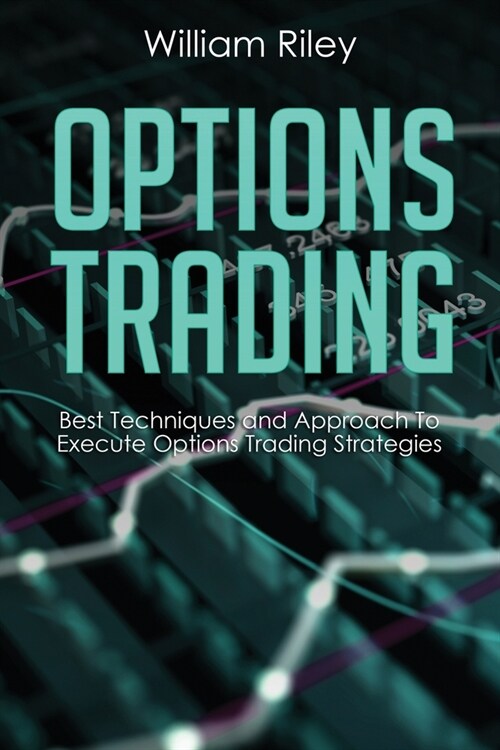 Options Trading: Best Techniques and Approach to Execute Options Trading Strategies (Paperback)