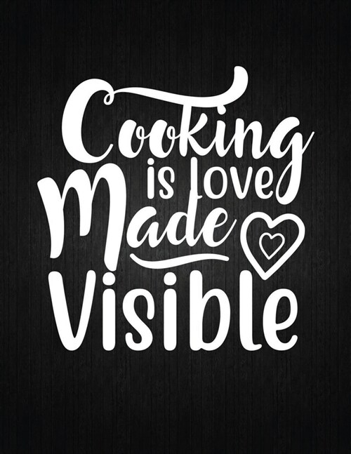 Cooking is love made visible: Recipe Notebook to Write In Favorite Recipes - Best Gift for your MOM - Cookbook For Writing Recipes - Recipes and Not (Paperback)