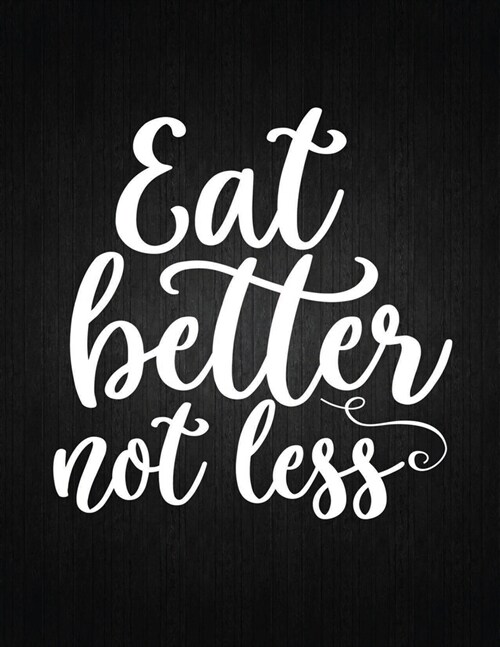 Eat better not less: Recipe Notebook to Write In Favorite Recipes - Best Gift for your MOM - Cookbook For Writing Recipes - Recipes and Not (Paperback)