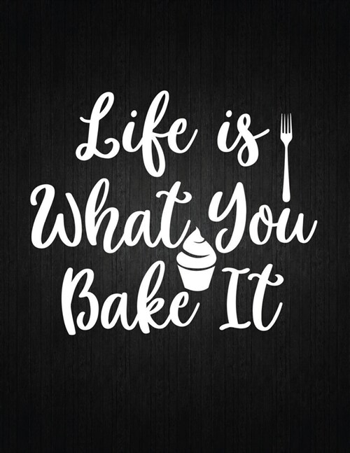 Life is What You Bake It: Recipe Notebook to Write In Favorite Recipes - Best Gift for your MOM - Cookbook For Writing Recipes - Recipes and Not (Paperback)