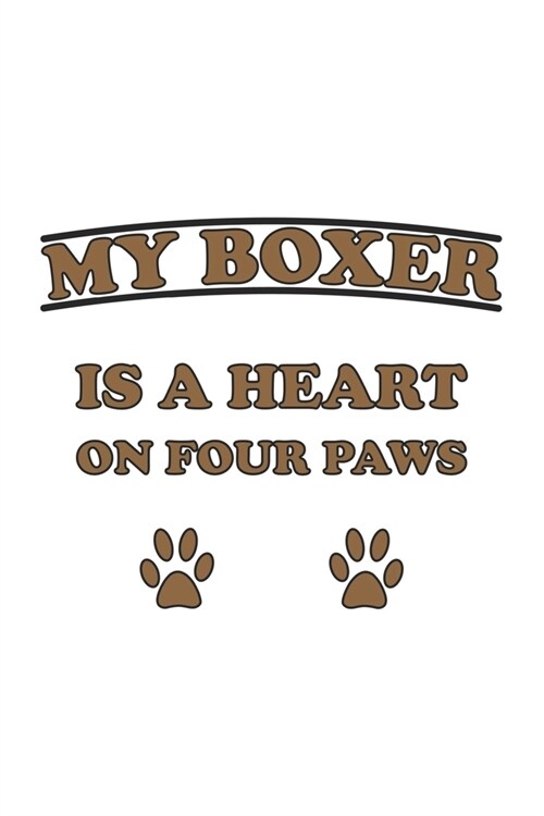 My Boxer is a heart on four paws: Notebook, Journal for Dog Owners - gift idea - blank pages - 6x9 - 120 pages (Paperback)