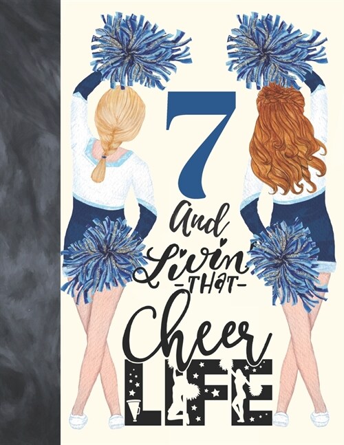 7 And Livin That Cheer Life: Cheerleading Gift For Girls Age 7 Years Old - Art Sketchbook Sketchpad Activity Book For Kids To Draw And Sketch In (Paperback)