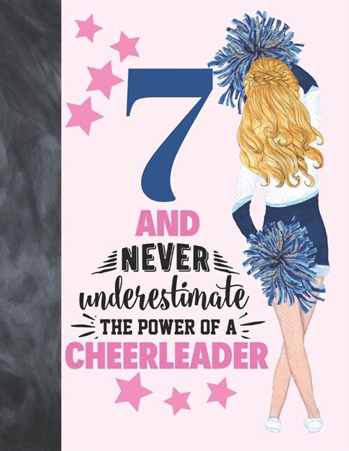 7 And Never Underestimate The Power Of A Cheerleader: Cheerleading Gift For Girls 7 Years Old - A Writing Journal To Doodle And Write In - Blank Lined (Paperback)