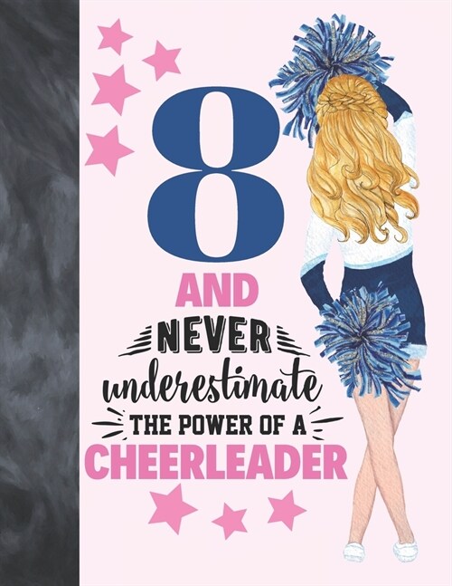 8 And Never Underestimate The Power Of A Cheerleader: Cheerleading Gift For Girls 8 Years Old - A Writing Journal To Doodle And Write In - Blank Lined (Paperback)