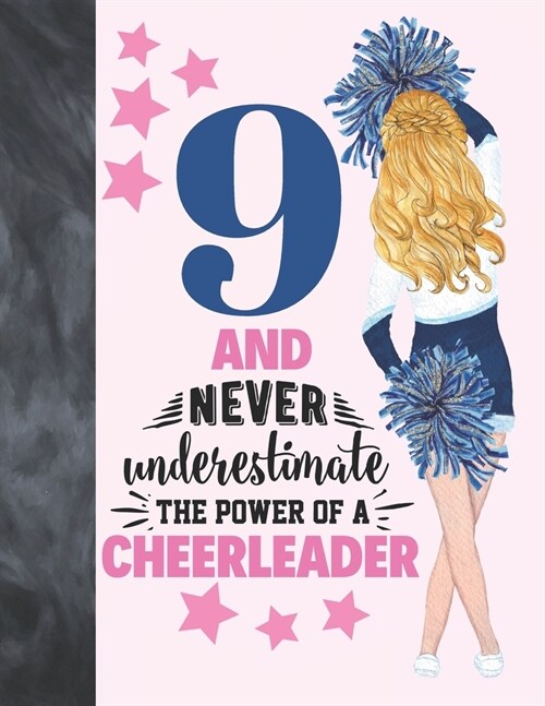 9 And Never Underestimate The Power Of A Cheerleader: Cheerleading Gift For Girls 9 Years Old - A Writing Journal To Doodle And Write In - Blank Lined (Paperback)