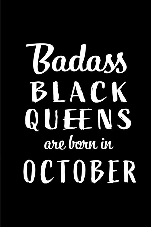 Badass Black Queens Are Born In October: Blank Line Funny Journal, Notebook or Diary is Perfect Gift for the October Born. Makes an Awesome Birthday P (Paperback)