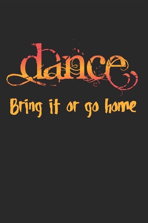 Dance, Bring It Or Go Home: Prompt Journal Created Just for Dance Students (Paperback)