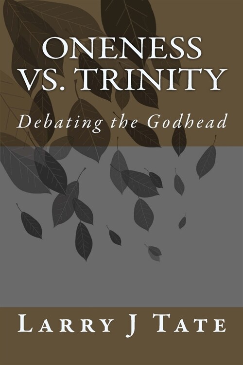 Oneness vs. Trinity: Debating the Godhead (Paperback)