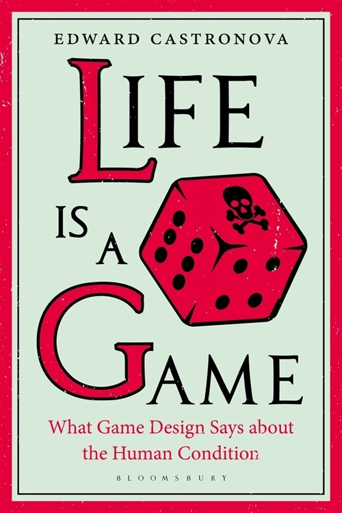 Life Is a Game: What Game Design Says about the Human Condition (Hardcover)