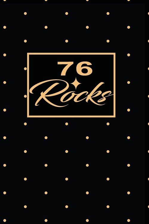 76 Rocks: 76th seventy-sixth Birthday Gift for Women seventy six year old daughter, son, boyfriend, girlfriend, men, wife and hu (Paperback)