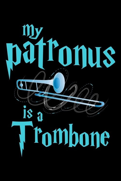 My Patronus Is A Trombone: Dot Grid Notebook, Dotted Journal Pages For Notes, Bullet Planner Or Organizer For Trombone Marching Band Lovers, Clas (Paperback)