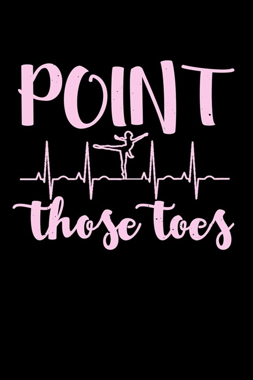Point Those Toes: Dot Grid Notebook, Dotted Journal Pages For Notes, Bullet Planner Or Organizer For Ballet Dancing Teachers And Balleri (Paperback)