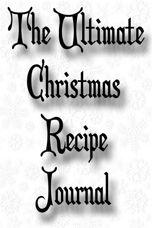 The Ultimate Christmas Recipe Journal: Keep Track of Your Families Favorite Holiday Meals and Treats! (Paperback)