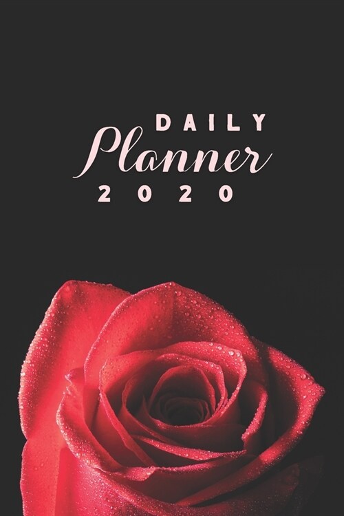 Daily Planner 2020: Red Rose Flower Love 52 Weeks 365 Day Daily Planner for Year 2020 6x9 Everyday Organizer Monday to Sunday Passion Ro (Paperback)