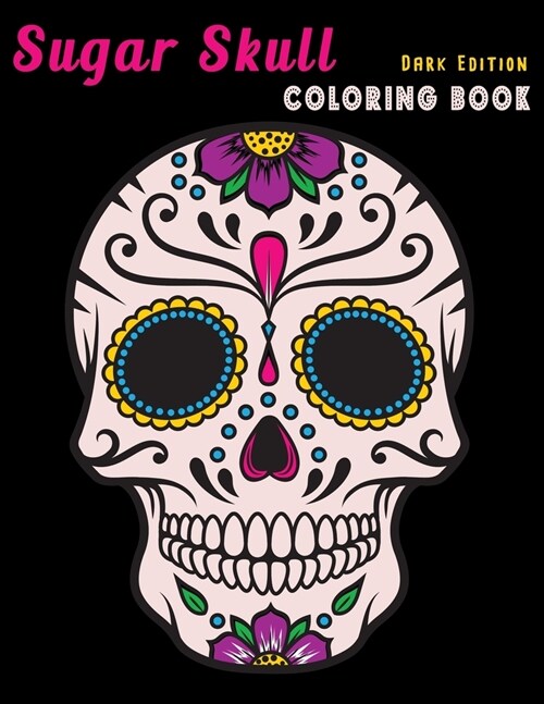 Sugar Skull Coloring Book Dark Edition: Dia de Los Muertos Stress Relieving Relaxation Midnight Edition Black Paper Detailed Drawings for Adults Older (Paperback)