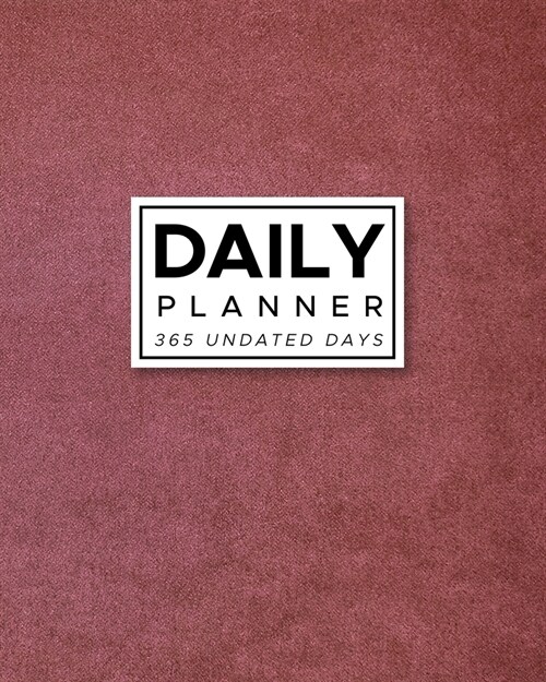 Daily Planner 365 Undated Days: Burgundy 8x10 Hourly Agenda, water tracker, fitness log, goal tracker, habit tracker, meal planner, notes, doodles (Paperback)