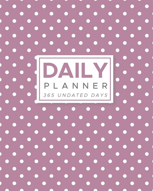 Daily Planner 365 Undated Days: Light Purple w/ White Polka Dots 8x10 Hourly Agenda, water tracker, fitness log, goal tracker, habit tracker, meal p (Paperback)