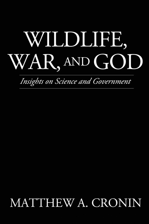 Wildlife, War, and God: Insights on Science and Government (Paperback)