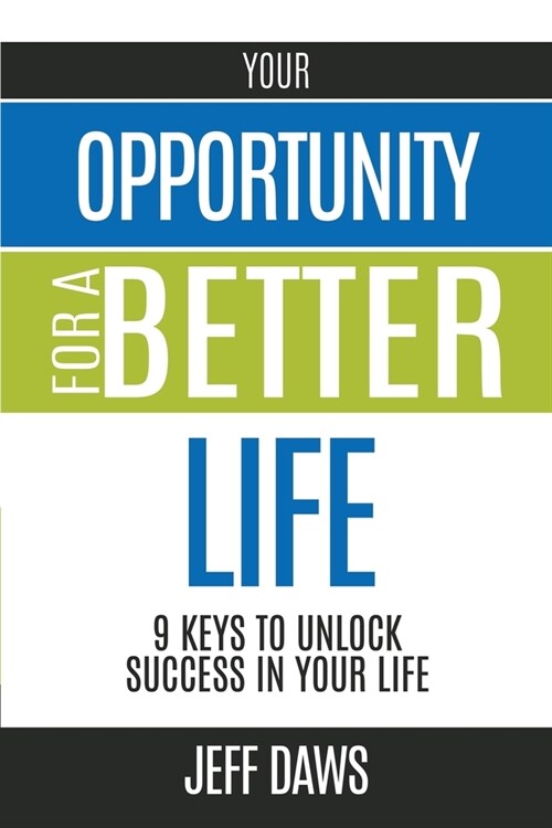 Your Opportunity for a Better Life: 9 Keys to Unlock Success in Your Life (Paperback)