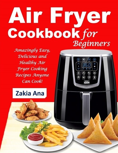 Air Fryer Cookbook for Beginners: Amazingly Easy, Delicious and Healthy Air Fryer Cooking Recipes Anyone Can Cook! (Paperback)