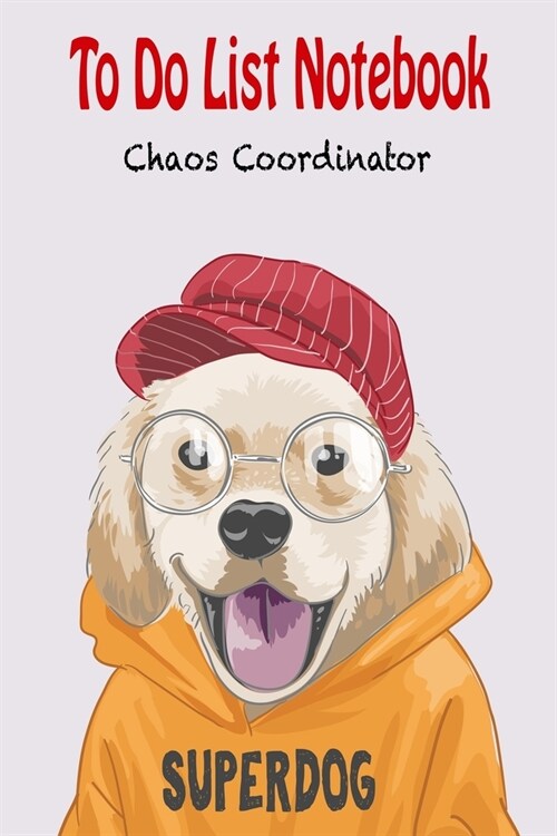 Chaos Coordinator To Do List Notebook: dog daily planner - meal and fitness planner notebook (Paperback)
